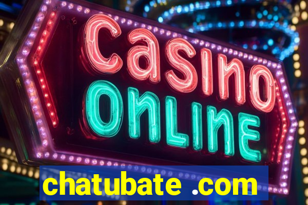 chatubate .com